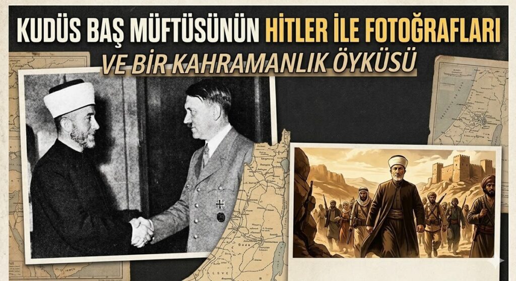 Kudüs Baş Müftüsünün Hitler ile Fotoğrafları ve Bir Kahramanlık Öyküsü