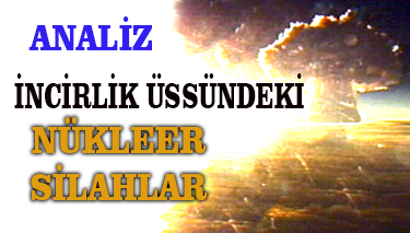 İNCİRLİK ÜSSÜNDEKİ NÜKLEER SİLAHLAR