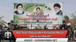 IŞİD Terör Örgütünden Kurtarılan Musul İran’ın mı Olacak?