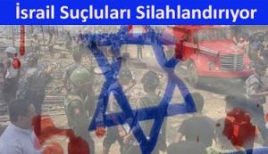 İsrail Suçluları Silahlandırıyor