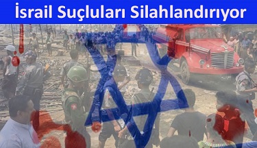 İsrail Suçluları Silahlandırıyor
