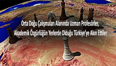Orta Doğu Çalışmaları Alanında Uzman Profesörler, Akademik Özgürlüğün Yerlerde Olduğu Türkiye’ye Akın Ettiler