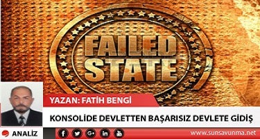 KONSOLİDE DEVLETTEN BAŞARISIZ DEVLETE GİDİŞ