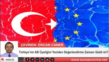 Türkiye’nin AB Üyeliğini Yeniden Değerlendirme Zamanı Geldi mi?