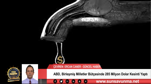 ABD, Birleşmiş Milletler Bütçesinde 285 Milyon Dolar Kesinti Yaptı