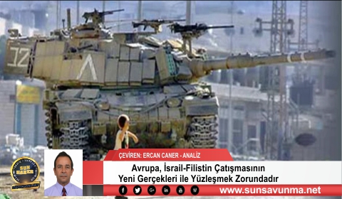 Avrupa, İsrail-Filistin Çatışmasının Yeni Gerçekleri ile Yüzleşmek Zorundadır