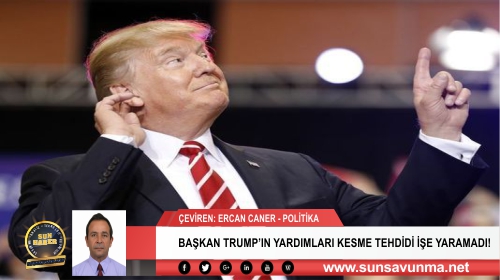 BAŞKAN TRUMP’IN YARDIMLARI KESME TEHDİDİ İŞE YARAMADI!