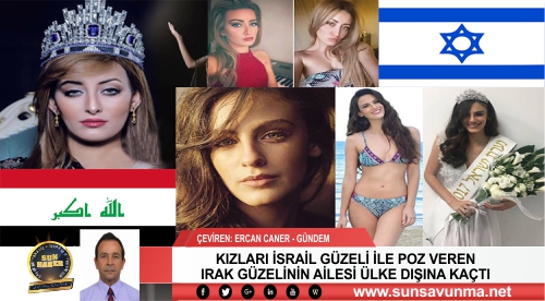 KIZLARI İSRAİL GÜZELİ İLE POZ VEREN IRAK GÜZELİNİN AİLESİ ÜLKE DIŞINA KAÇTI