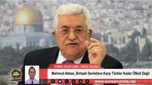 Mahmud Abbas, Birleşik Devletlere Karşı Türkler Kadar Öfkeli Değil