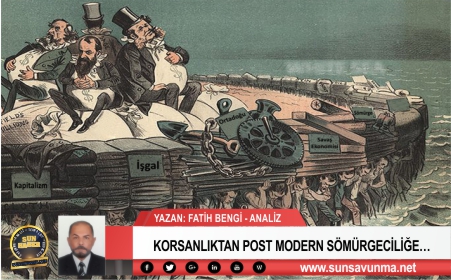 KORSANLIKTAN POST MODERN SÖMÜRGECİLİĞE…