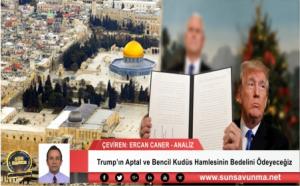 Trump’ın Aptal ve Bencil Kudüs Hamlesinin Bedelini Ödeyeceğiz