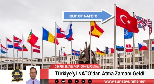 Türkiye’yi NATO’dan Atma Zamanı Geldi!