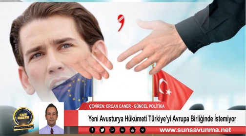 Yeni Avusturya Hükümeti Türkiye’yi Avrupa Birliğinde İstemiyor