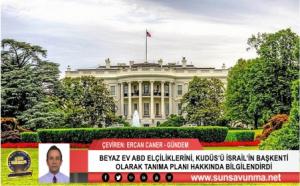 BEYAZ EV ABD ELÇİLİKLERİNİ, KUDÜS’Ü İSRAİL’İN BAŞKENTİ OLARAK TANIMA PLANI HAKKINDA BİLGİLENDİRDİ