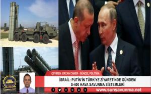 İSRAİL: PUTİN’İN TÜRKİYE ZİYARETİNDE GÜNDEM S-400 HAVA SAVUNMA SİSTEMLERİ