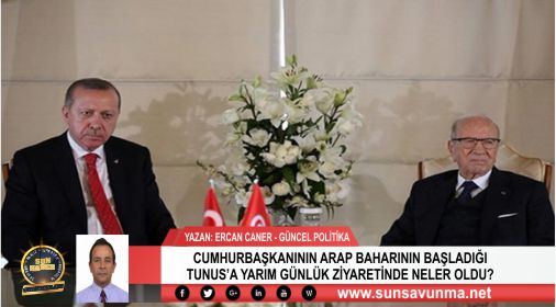 CUMHURBAŞKANININ ARAP BAHARININ BAŞLADIĞI TUNUS’A YARIM GÜNLÜK ZİYARETİNDE NELER OLDU?