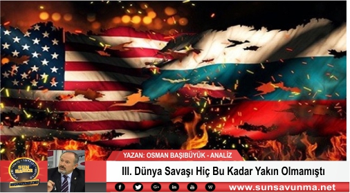 III. Dünya Savaşı Hiç Bu Kadar Yakın Olmamıştı