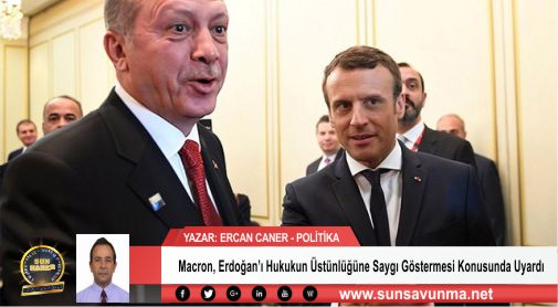 Macron, Erdoğan’ı Hukukun Üstünlüğüne Saygı Göstermesi Konusunda Uyardı