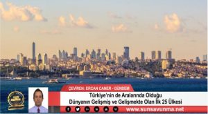 Türkiye’nin de Aralarında Olduğu Dünyanın Gelişmiş ve Gelişmekte Olan İlk 25 Ülkesi