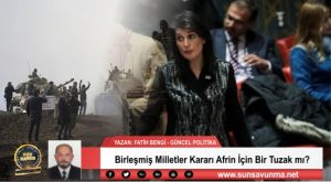 Birleşmiş Milletler Kararı Afrin İçin Bir Tuzak mı?