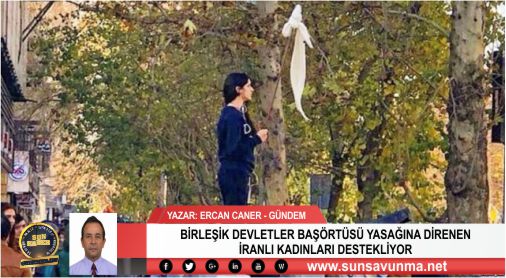 BİRLEŞİK DEVLETLER BAŞÖRTÜSÜ YASAĞINA DİRENEN İRANLI KADINLARI DESTEKLİYOR