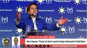 Meral Akşener: Türkiye’nin Demir Leydisi Erdoğan Hakimiyetini Tehdit Ediyor