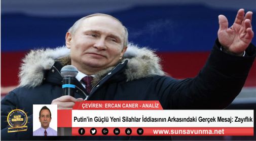 Putin’in Güçlü Yeni Silahlar İddiasının Arkasındaki Gerçek Mesaj: Zayıflık