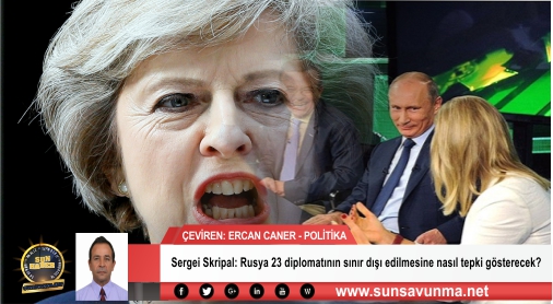 Sergei Skripal: Rusya 23 diplomatının sınır dışı edilmesine nasıl tepki gösterecek?