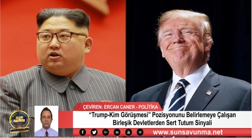 ‘‘Trump-Kim Görüşmesi’’ Pozisyonunu Belirlemeye Çalışan Birleşik Devletlerden Sert Tutum Sinyali