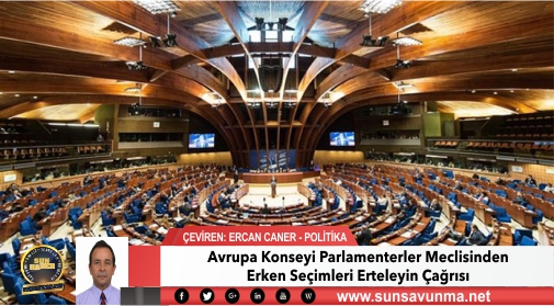 Avrupa Konseyi Parlamenterler Meclisinden Erken Seçimleri Erteleyin Çağrısı