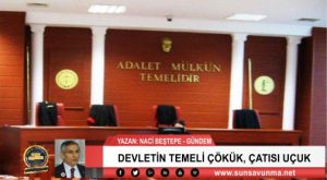 DEVLETİN TEMELİ ÇÖKÜK, ÇATISI UÇUK