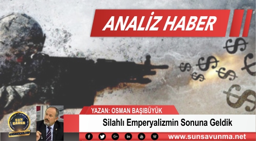 Silahlı Emperyalizmin Sonuna Geldik
