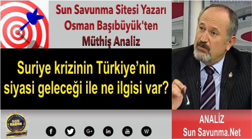 Suriye krizinin Türkiye’nin siyasi geleceği ile ne ilgisi var?