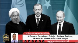 İttifaklarını Perçinleyen Erdoğan, Putin ve Rouhani, ABD’nin Bir Sonraki Hamlesini Kolluyor