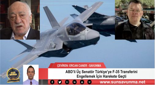 ABD’li Üç Senatör Türkiye’ye F-35 Transferini Engellemek İçin Harekete Geçti