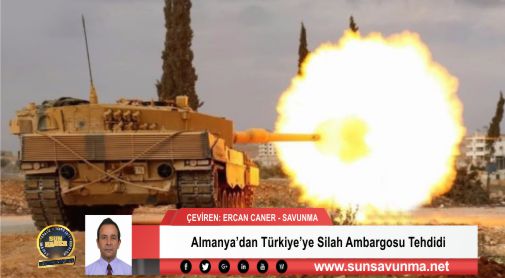 Almanya’dan Türkiye’ye Silah Ambargosu Tehdidi