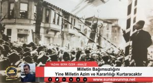 Milletin Bağımsızlığını Yine Milletin Azim ve Kararlılığı Kurtaracaktır