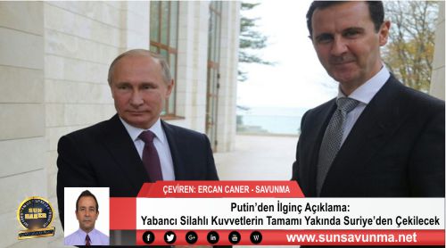 Putin’den İlginç Açıklama: Yabancı Silahlı Kuvvetlerin Tamamı Yakında Suriye’den Çekilecek