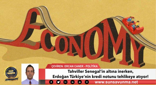 Tahviller Senegal’in altına inerken, Erdoğan Türkiye’nin kredi notunu tehlikeye atıyor!