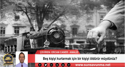 Beş kişiyi kurtarmak için bir kişiyi öldürür müydünüz?