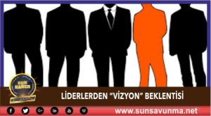 Liderlerden “vizyon” beklentisi!