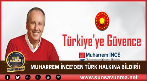 MUHARREM İNCE’DEN TÜRK HALKINA BİLDİRİ!