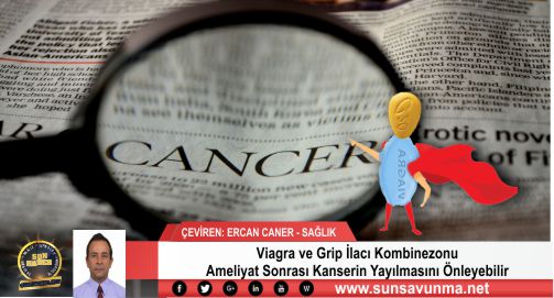 Viagra ve Grip İlacı Kombinezonu Ameliyat Sonrası Kanserin Yayılmasını Önleyebilir