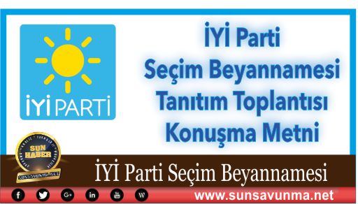 İYİ Parti Seçim Beyannamesi Tanıtım Toplantısı Konuşma Metni