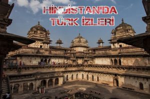HİNDİSTAN’DA TÜRK İZLERİ-2