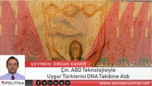 Çin, ABD Teknolojisiyle Uygur Türklerini DNA Takibine Aldı
