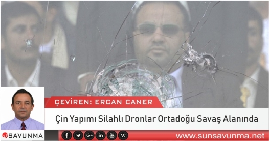 Çin Yapımı Silahlı Dronlar Ortadoğu Savaş Alanında