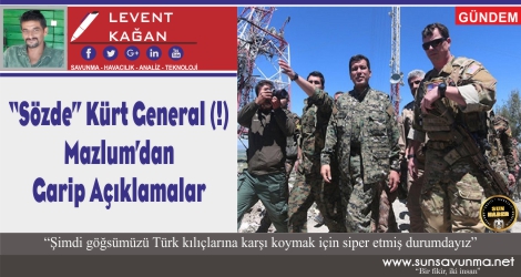 ‘‘Sözde’’ Kürt General (!) Mazlum’dan Garip Açıklamalar