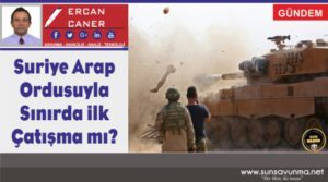 Suriye Arap Ordusuyla Sınırda İlk Çatışma mı?