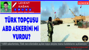 Türk Topçusu ABD Askerlerini mi Vurdu